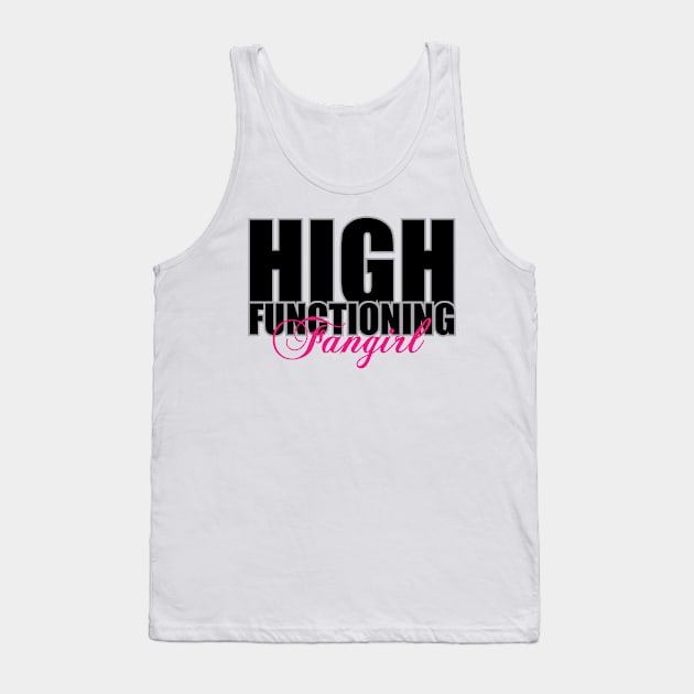 High Functioning Fangirl Tank Top by quinnsnake